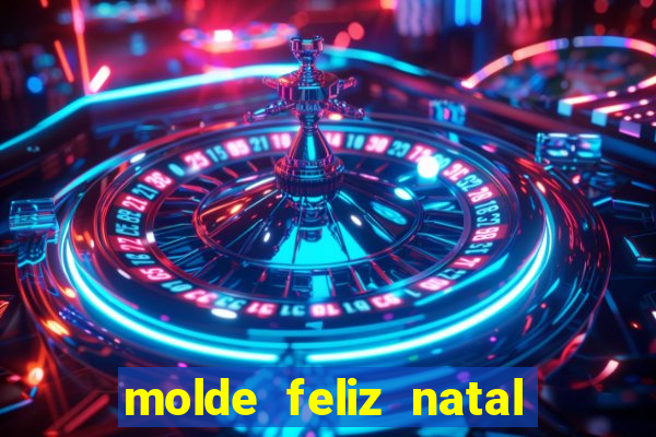 molde feliz natal para imprimir